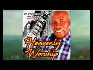 Bro. Ifeanyichukwu Onyeachonam - Heavenly Ministration Worship
